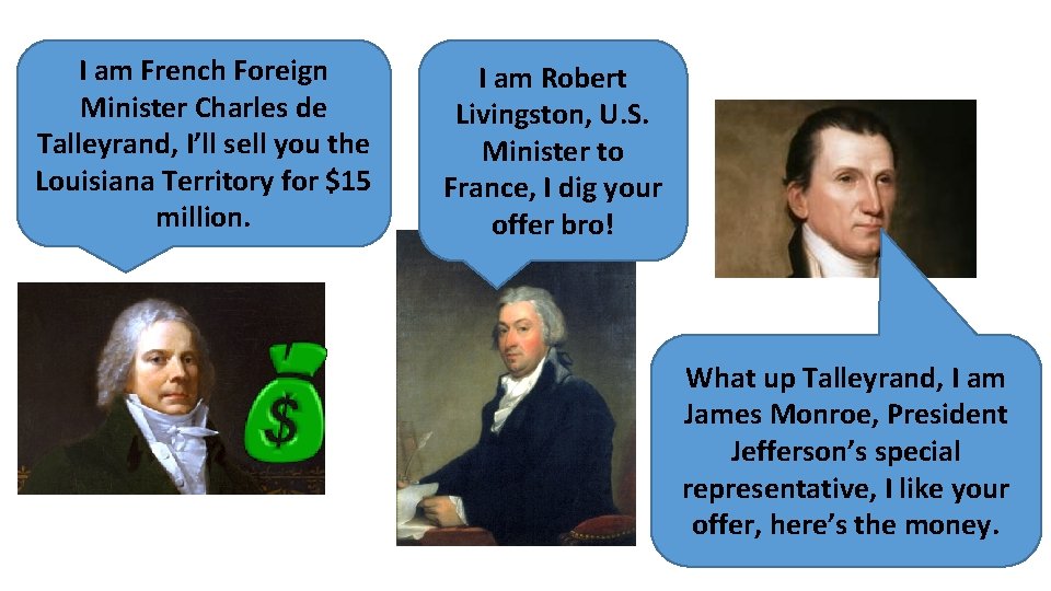 I am French Foreign Minister Charles de Talleyrand, I’ll sell you the Louisiana Territory