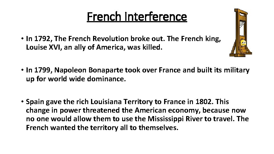 French Interference • In 1792, The French Revolution broke out. The French king, Louise