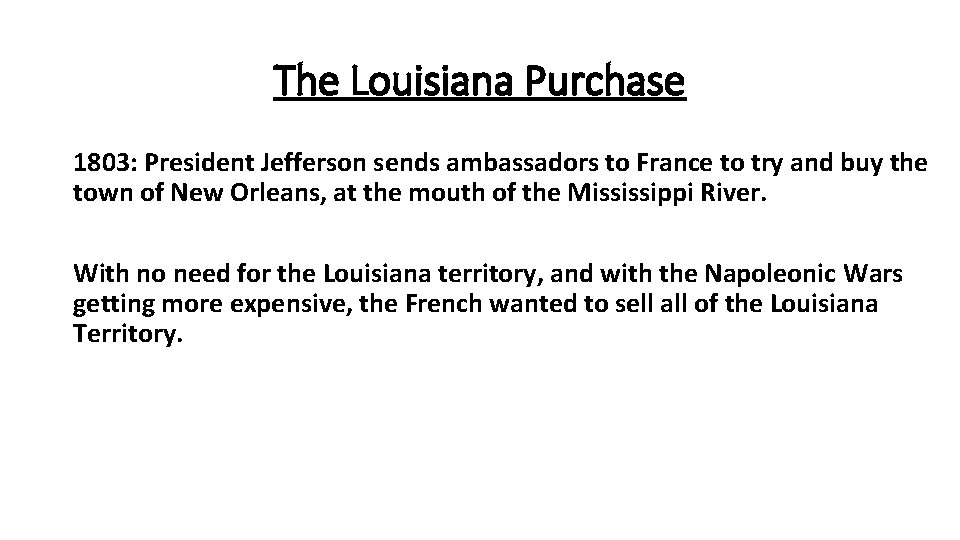 The Louisiana Purchase 1803: President Jefferson sends ambassadors to France to try and buy