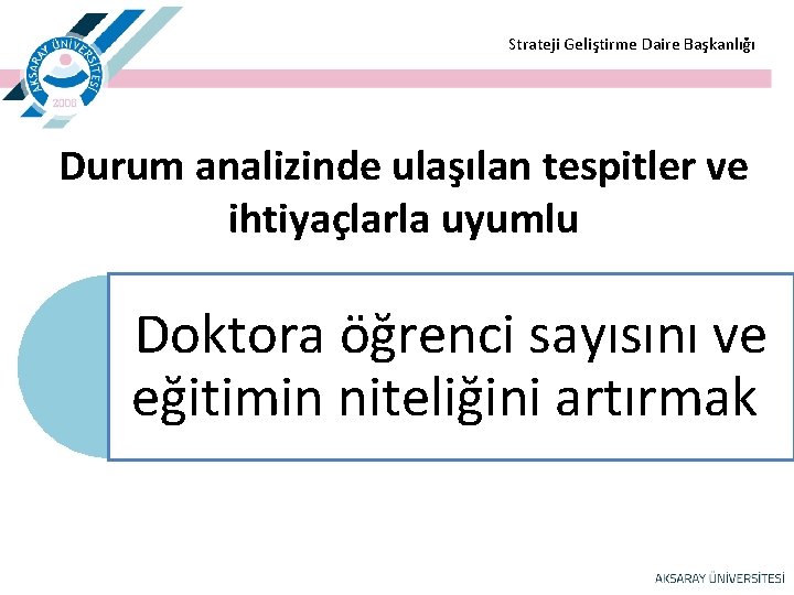  Strateji Geliştirme Daire Başkanlığı Durum analizinde ulaşılan tespitler ve ihtiyaçlarla uyumlu Doktora öğrenci