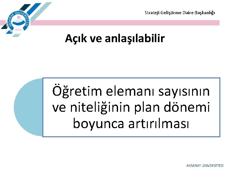 Strateji Geliştirme Daire Başkanlığı Açık ve anlaşılabilir Öğretim elemanı sayısının ve niteliğinin plan Strateji Geliştirme Daire Başkanlığı Açık ve anlaşılabilir Öğretim elemanı sayısının ve niteliğinin plan