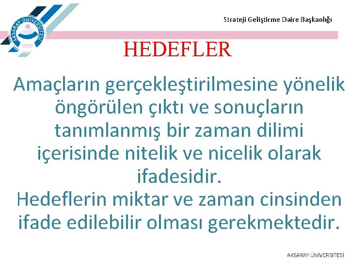  Strateji Geliştirme Daire Başkanlığı HEDEFLER Amaçların gerçekleştirilmesine yönelik öngörülen çıktı ve sonuçların tanımlanmış