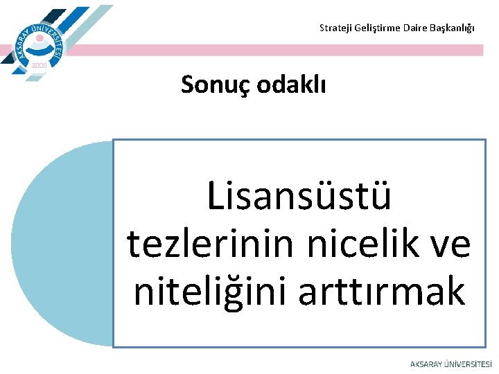  Strateji Geliştirme Daire Başkanlığı Sonuç odaklı Lisansüstü tezlerinin nicelik ve niteliğini arttırmak 