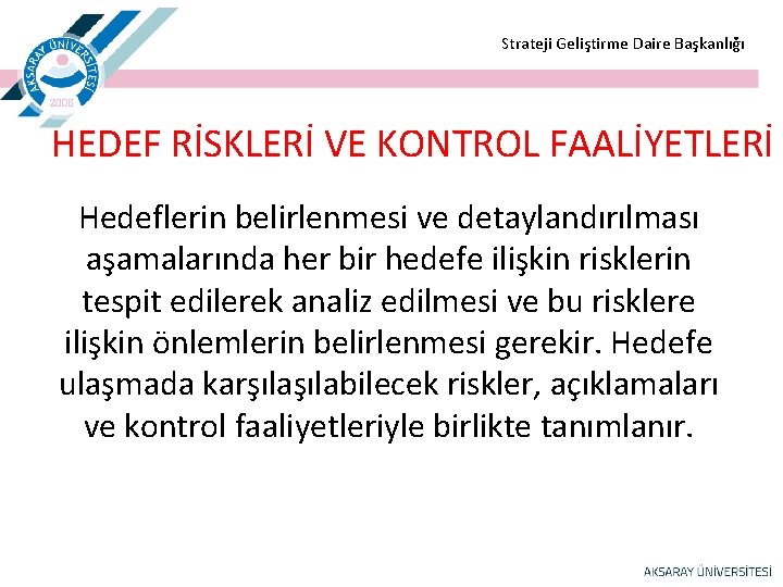  Strateji Geliştirme Daire Başkanlığı HEDEF RİSKLERİ VE KONTROL FAALİYETLERİ Hedeflerin belirlenmesi ve detaylandırılması