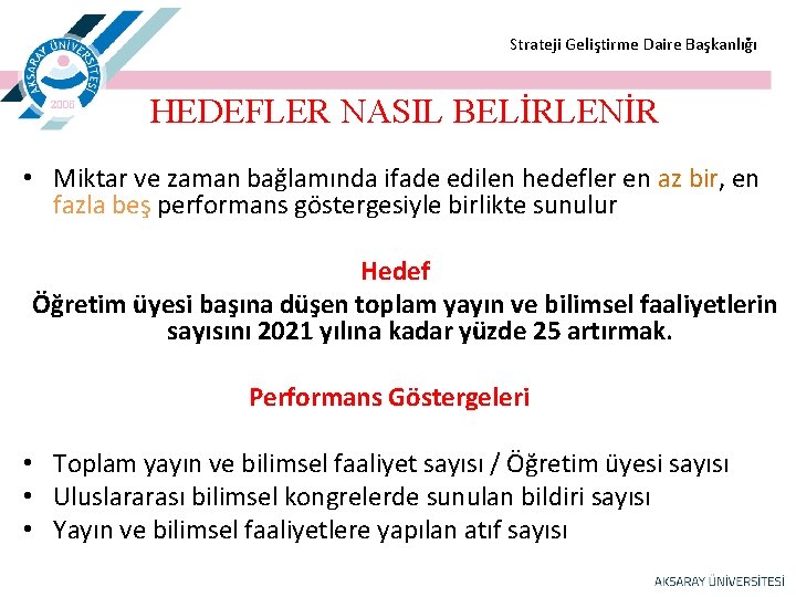  Strateji Geliştirme Daire Başkanlığı HEDEFLER NASIL BELİRLENİR • Miktar ve zaman bağlamında ifade