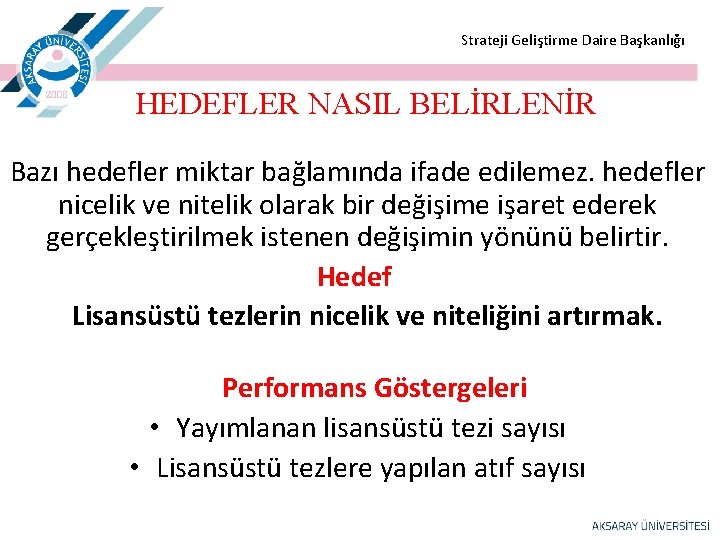  Strateji Geliştirme Daire Başkanlığı HEDEFLER NASIL BELİRLENİR Bazı hedefler miktar bağlamında ifade edilemez.