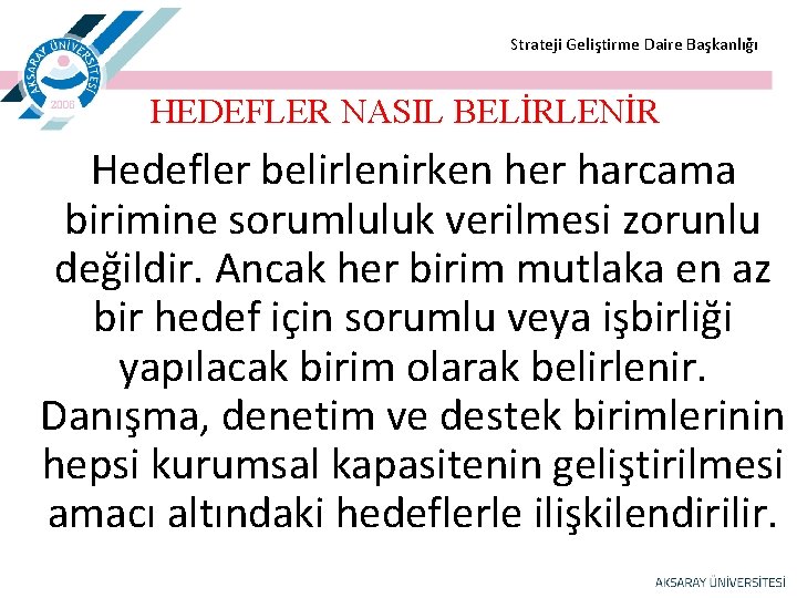  Strateji Geliştirme Daire Başkanlığı HEDEFLER NASIL BELİRLENİR Hedefler belirlenirken her harcama birimine sorumluluk