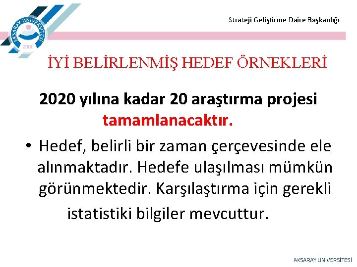  Strateji Geliştirme Daire Başkanlığı İYİ BELİRLENMİŞ HEDEF ÖRNEKLERİ 2020 yılına kadar 20 araştırma