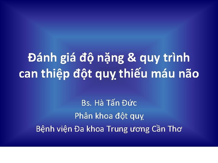 Đánh giá độ nặng & quy trình can thiệp đột quỵ thiếu máu não