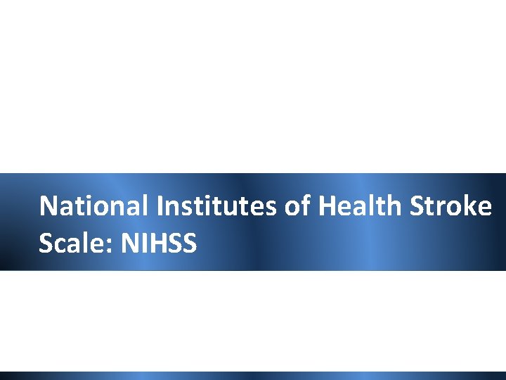 National Institutes of Health Stroke Scale: NIHSS 