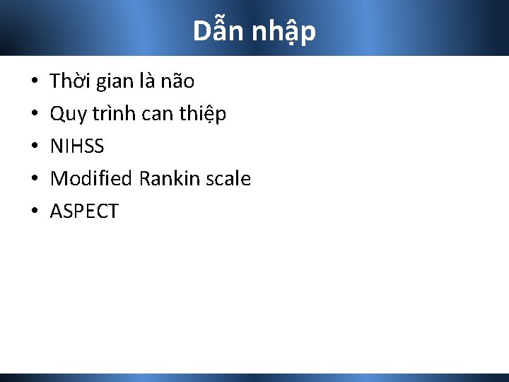 Dẫn nhập • • • Thời gian là não Quy trình can thiệp NIHSS