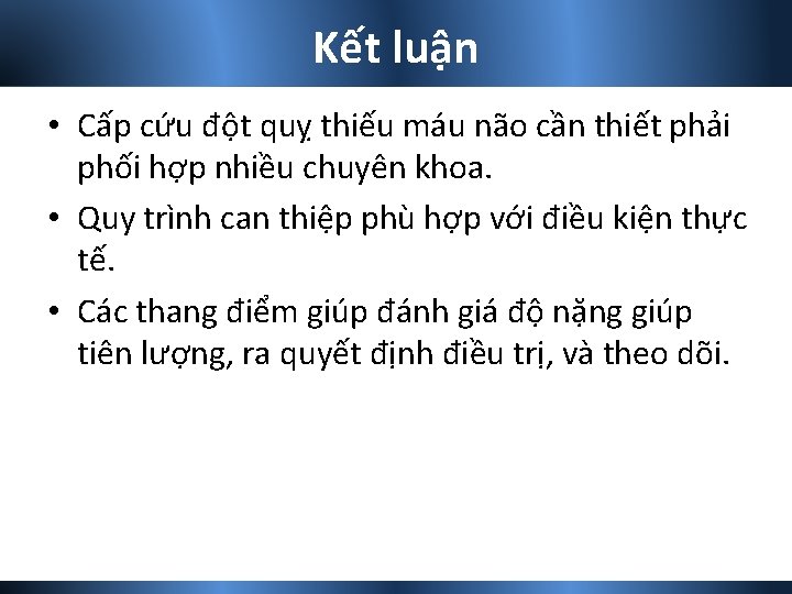 Kết luận • Cấp cứu đột quỵ thiếu máu não cần thiết phải phối