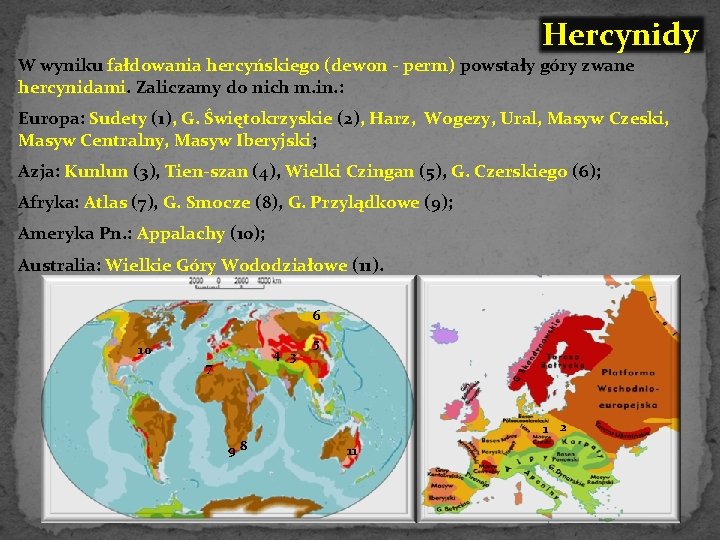 Hercynidy W wyniku fałdowania hercyńskiego (dewon - perm) powstały góry zwane hercynidami. Zaliczamy do