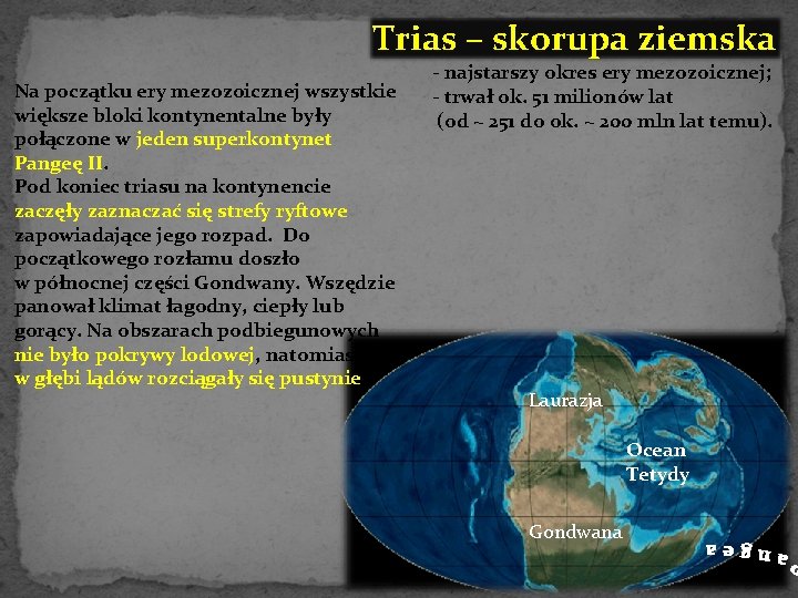 Trias – skorupa ziemska Na początku ery mezozoicznej wszystkie większe bloki kontynentalne były połączone