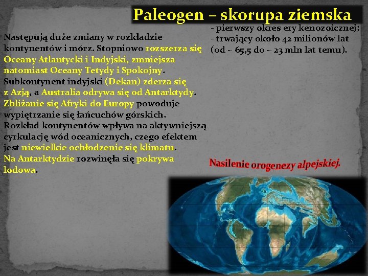 Paleogen – skorupa ziemska - pierwszy okres ery kenozoicznej; Następują duże zmiany w rozkładzie