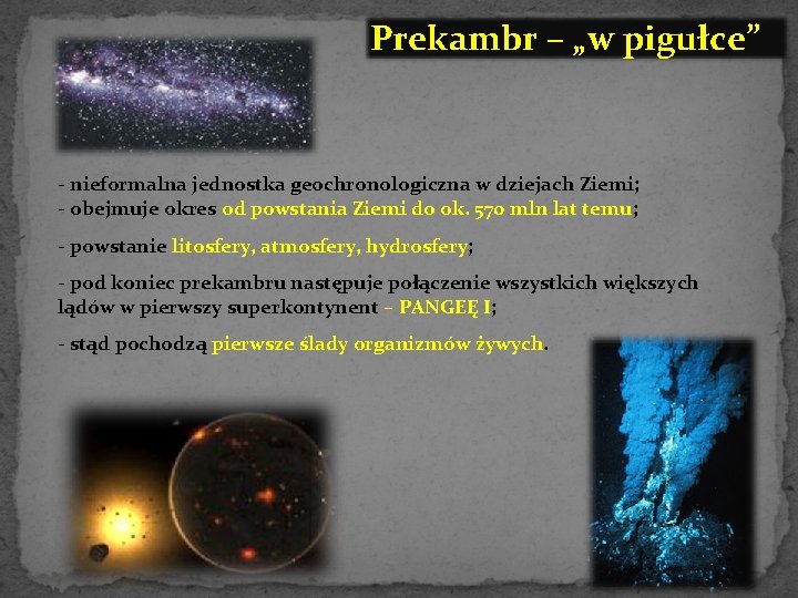 Prekambr – „w pigułce” - nieformalna jednostka geochronologiczna w dziejach Ziemi; - obejmuje okres