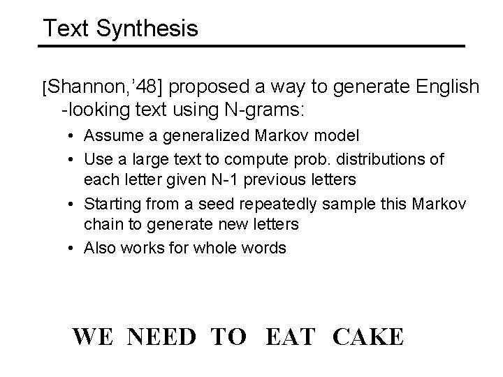 Text Synthesis [Shannon, ’ 48] proposed a way to generate English -looking text using