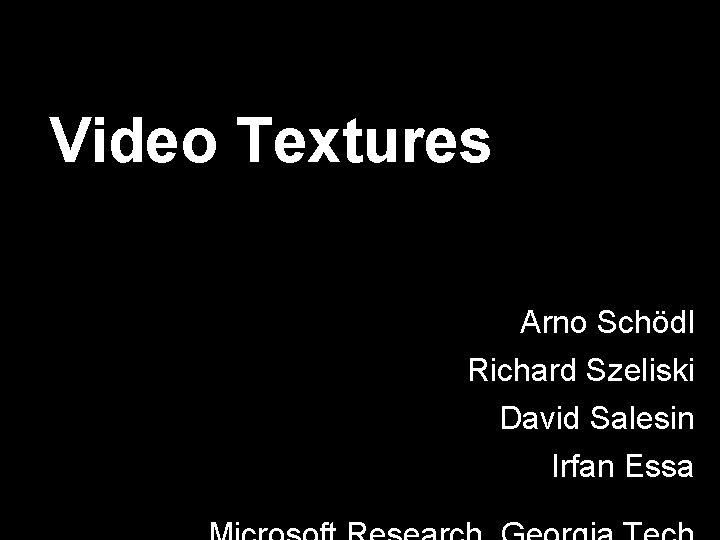 Video Textures Arno Schödl Richard Szeliski David Salesin Irfan Essa 