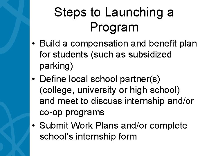 Steps to Launching a Program • Build a compensation and benefit plan for students