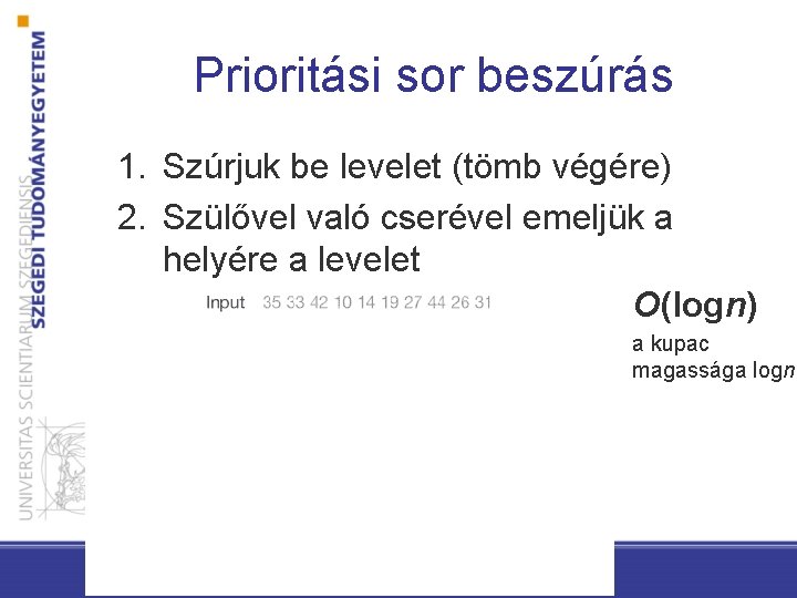 Prioritási sor beszúrás 1. Szúrjuk be levelet (tömb végére) 2. Szülővel való cserével emeljük