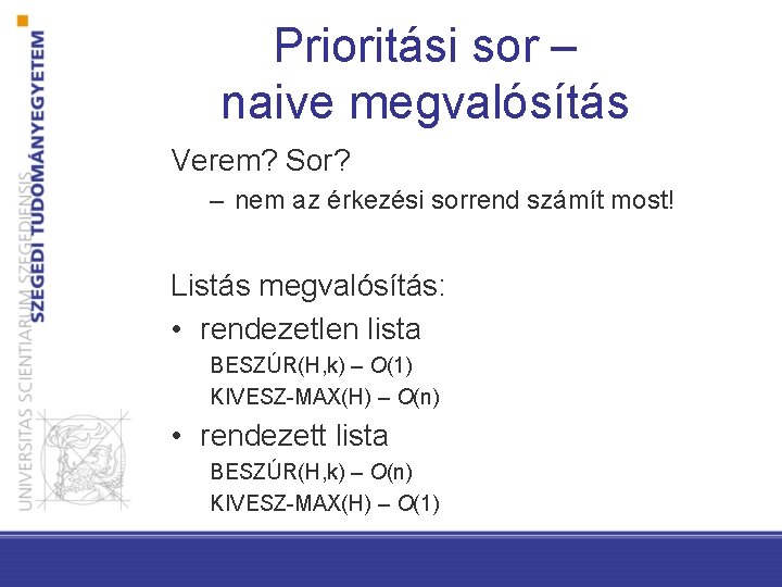 Prioritási sor – naive megvalósítás Verem? Sor? – nem az érkezési sorrend számít most!