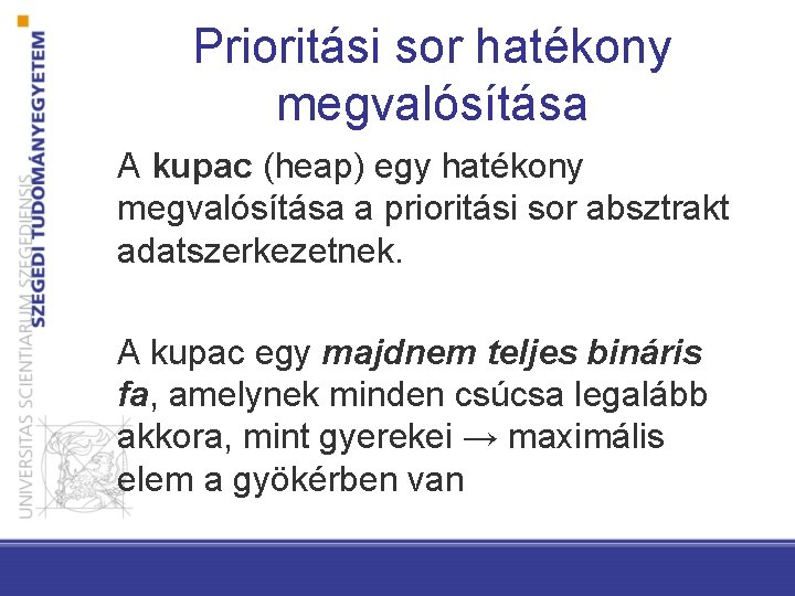 Prioritási sor hatékony megvalósítása A kupac (heap) egy hatékony megvalósítása a prioritási sor absztrakt