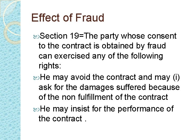 Effect of Fraud Section 19=The party whose consent to the contract is obtained by