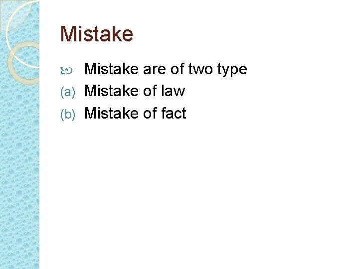Mistake are of two type (a) Mistake of law (b) Mistake of fact 