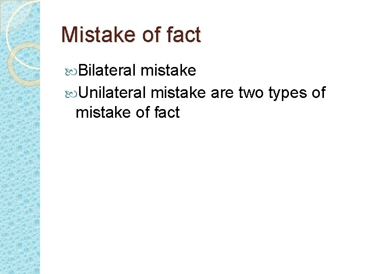 Mistake of fact Bilateral mistake Unilateral mistake are two types of mistake of fact