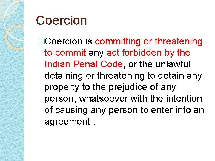 Coercion �Coercion is committing or threatening to commit any act forbidden by the Indian