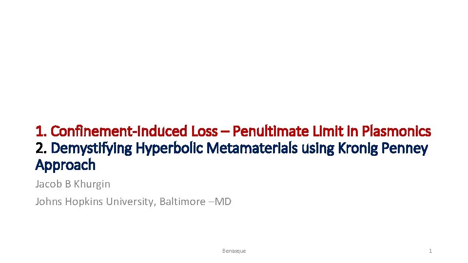 1. Confinement-Induced Loss – Penultimate Limit in Plasmonics 2. Demystifying Hyperbolic Metamaterials using Kronig