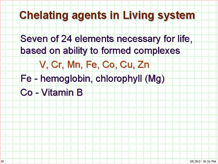 Chelating agents in Living system Seven of 24 elements necessary for life, based on