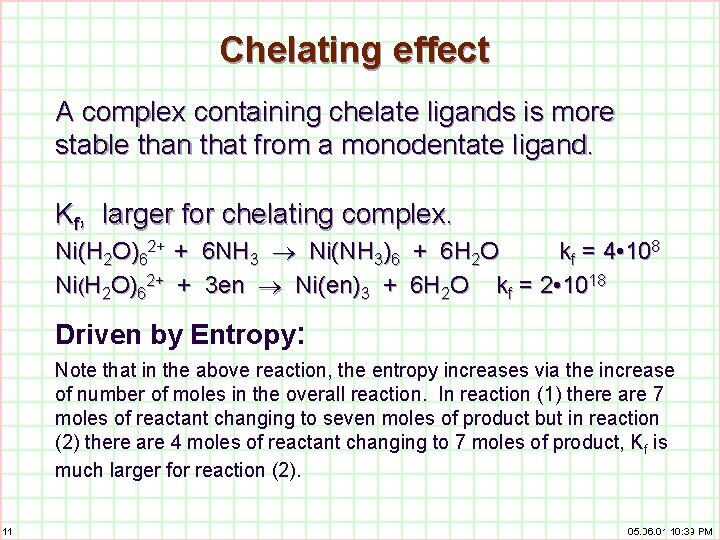 Chelating effect A complex containing chelate ligands is more stable than that from a