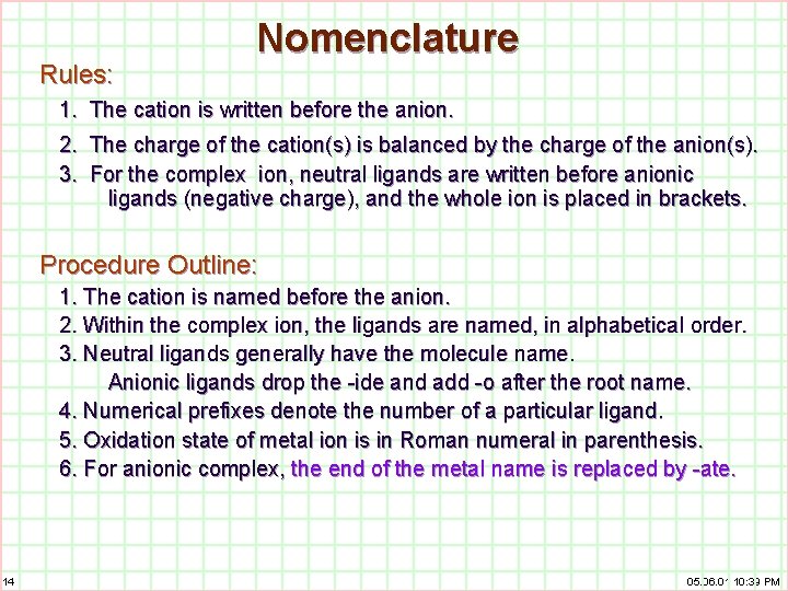 Rules: Nomenclature 1. The cation is written before the anion. 2. The charge of