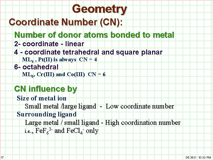 Geometry Coordinate Number (CN): Number of donor atoms bonded to metal 2 - coordinate