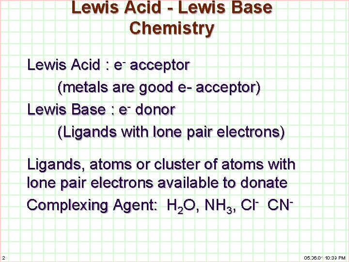 Lewis Acid - Lewis Base Chemistry Lewis Acid : e- acceptor (metals are good