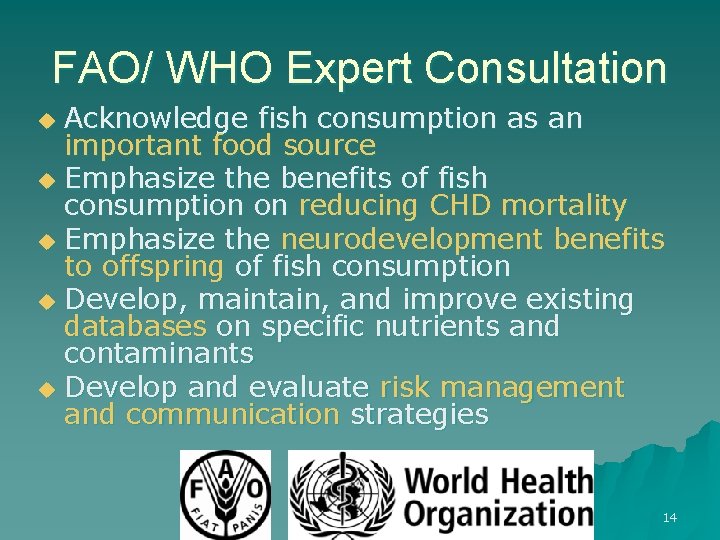 FAO/ WHO Expert Consultation Acknowledge fish consumption as an important food source u Emphasize