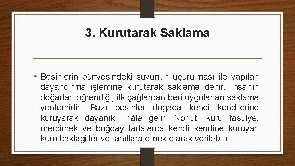 3. Kurutarak Saklama • Besinlerin bünyesindeki suyunun uçurulması ile yapılan dayandırma işlemine kurutarak saklama