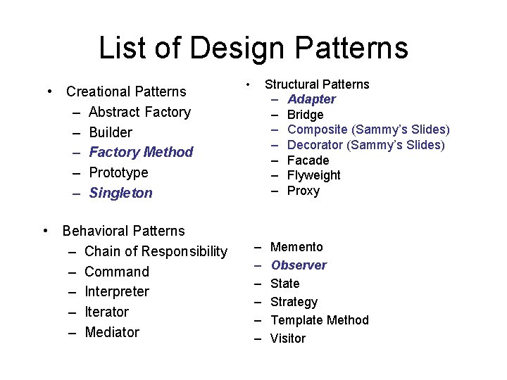 List of Design Patterns • Creational Patterns – Abstract Factory – Builder – Factory