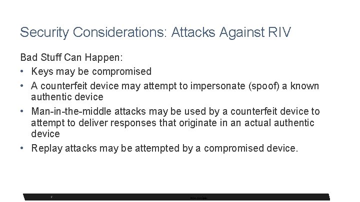 Security Considerations: Attacks Against RIV Bad Stuff Can Happen: • Keys may be compromised