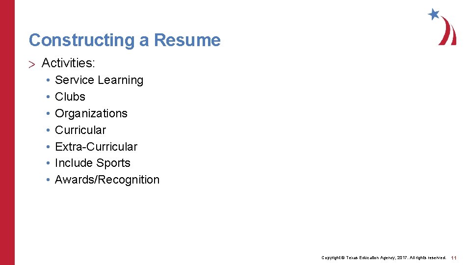 Constructing a Resume > Activities: • • Service Learning Clubs Organizations Curricular Extra-Curricular Include