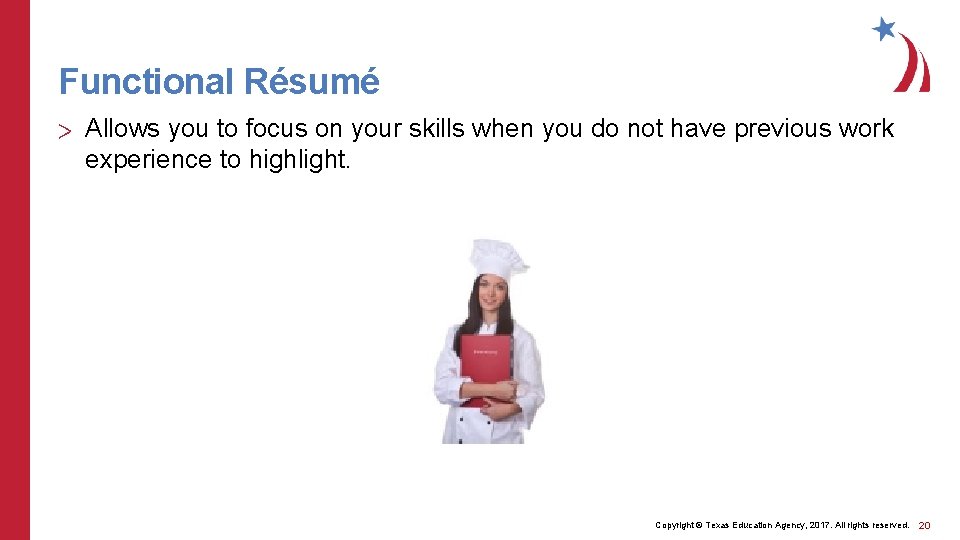 Functional Résumé > Allows you to focus on your skills when you do not