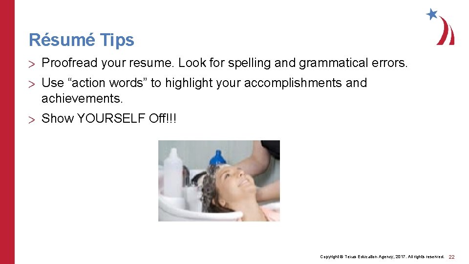 Résumé Tips > Proofread your resume. Look for spelling and grammatical errors. > Use