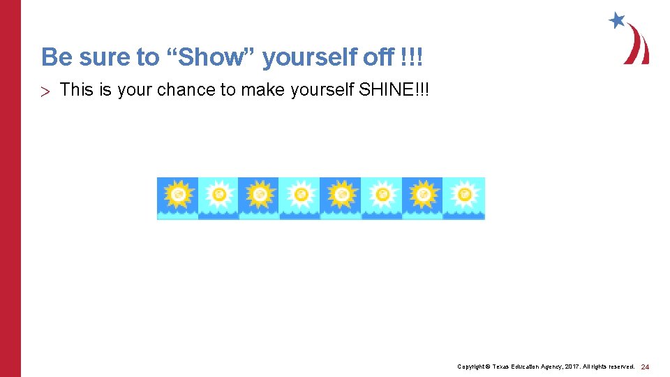 Be sure to “Show” yourself off !!! > This is your chance to make