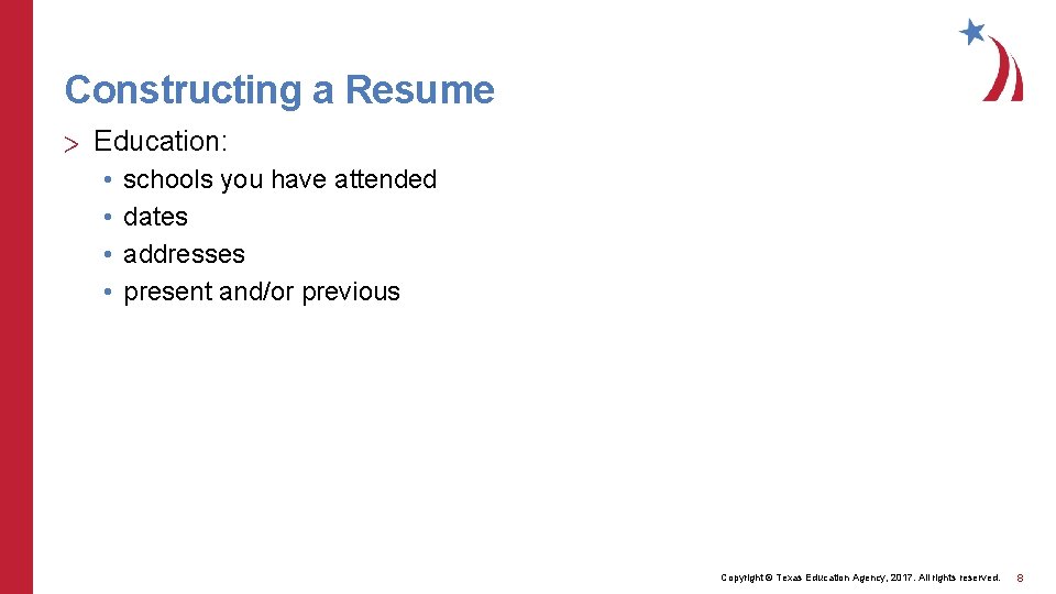 Constructing a Resume > Education: • • schools you have attended dates addresses present