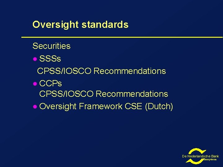 Oversight standards Securities l SSSs CPSS/IOSCO Recommendations l CCPs CPSS/IOSCO Recommendations l Oversight Framework