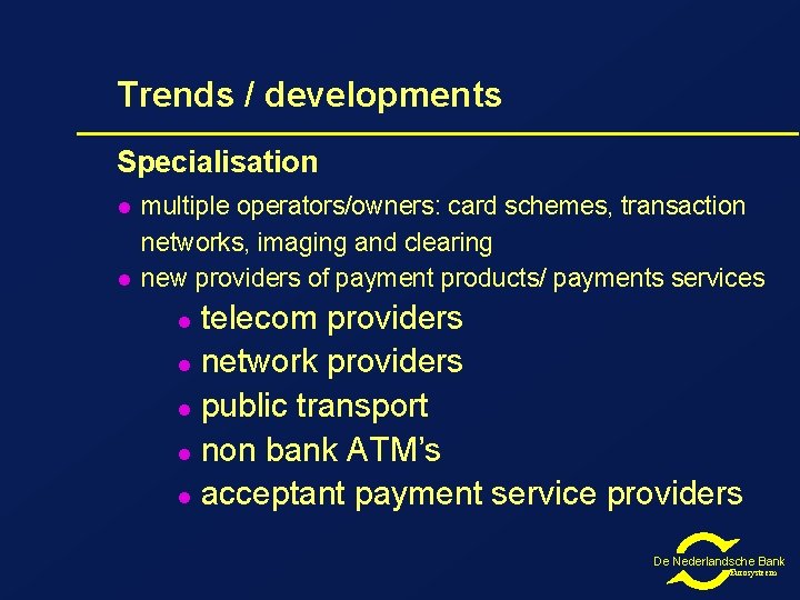 Trends / developments Specialisation l l multiple operators/owners: card schemes, transaction networks, imaging and