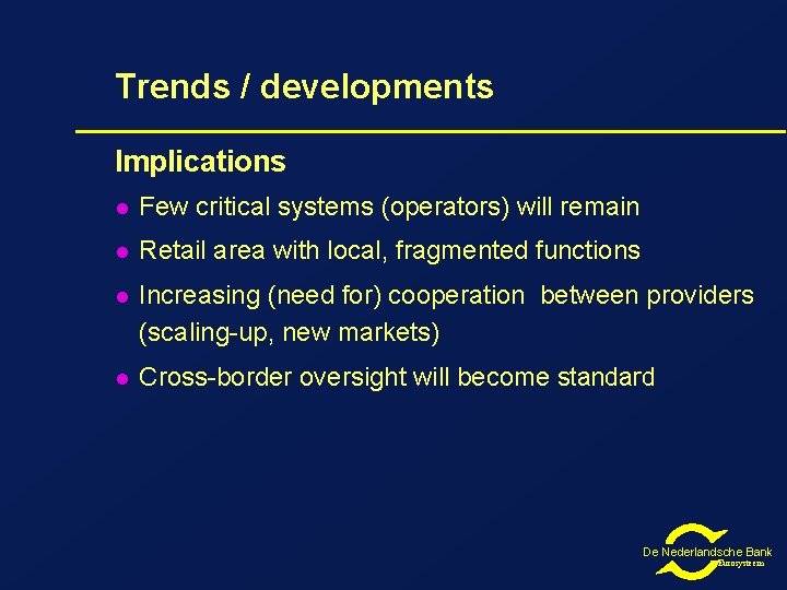 Trends / developments Implications l Few critical systems (operators) will remain l Retail area