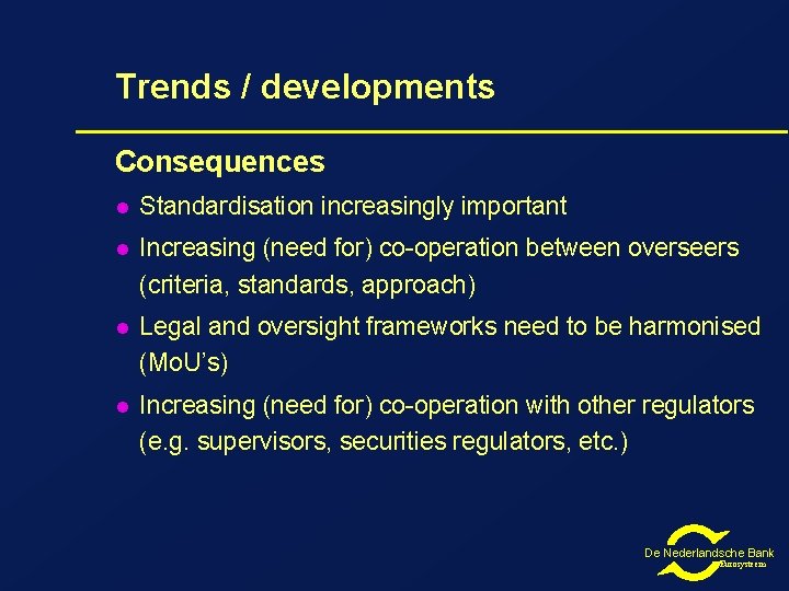 Trends / developments Consequences l Standardisation increasingly important l Increasing (need for) co-operation between