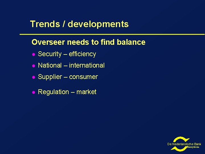 Trends / developments Overseer needs to find balance l Security – efficiency l National